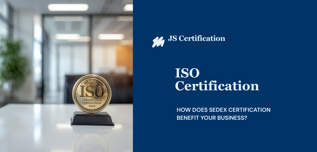 How Does SEDEX Certification Benefit Your Business?
